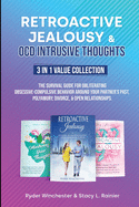 Retroactive Jealousy & OCD Intrusive Thoughts 3 in 1 Value Collection: The Survival Guide For Obliterating Obsessive-Compulsive Behavior Around Your Partner's Past, Polyamory, Divorce & Open Relationships