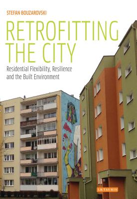 Retrofitting the City: Residential Flexibility, Resilience and the Built Environment - Bouzarovski, Stefan