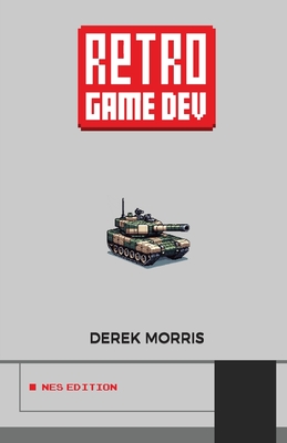 RetroGameDev NES Edition - Morris, Derek