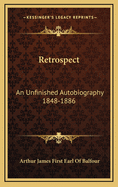 Retrospect: An Unfinished Autobiography 1848-1886