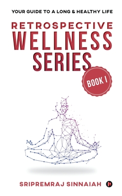 Retrospective Wellness Series: Your Guide to a Long & Healthy Life - Sripremraj Sinnaiah