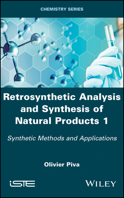 Retrosynthetic Analysis and Synthesis of Natural Products 1: Synthetic Methods and Applications - Piva, Olivier