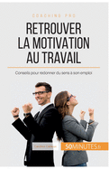 Retrouver la motivation au travail: Conseils pour redonner du sens ? son emploi