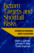 Return Targets and Shortfall Risks - Leibowitz, Martil L, and Kogelman, Stanley, and Bader, Lawrence N