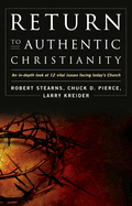 Return to Authentic Christianity: An In-Depth Look at 12 Vital Issues Facing Today's Church