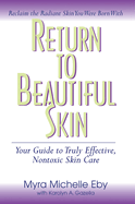 Return to Beautiful Skin: Your Guide to Truly Effective, Nontoxic Skin Care