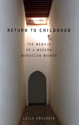 Return to Childhood: The Memoir of a Modern Moroccan Woman - Abouzeid, Leila (Translated by), and Taylor, Heather Logan (Translated by), and Fernea, Elizabeth Warnock (Introduction by)