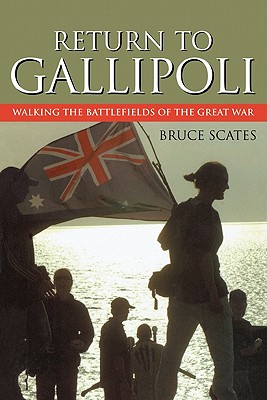 Return to Gallipoli: Walking the Battlefields of the Great War - Scates, Bruce