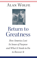 Return to Greatness: How America Lost Its Sense of Purpose and What It Needs to Do to Recover It