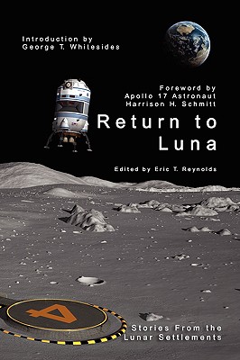 Return to Luna - Reynolds, Eric T (Editor), and Schmitt, Harrison H (Foreword by), and Whitesides, George T (Introduction by)