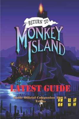 Return to Monkey Island: Guide Official Companion Tips & Tricks - Miguel L Say