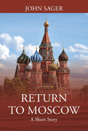 Return to Moscow: A Short Story