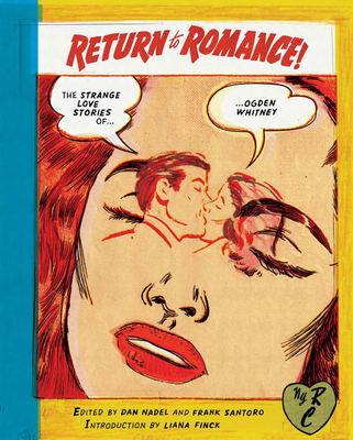 Return to Romance: The Strange Love Stories of Ogden Whitney - Whitney, Ogden, and Nadel, Dan (Editor), and Finck, Liana (Introduction by)