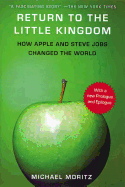 Return to the Little Kingdom: Steve Jobs, the Creation of Apple, and How It Changed the World