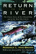 Return to the River: The Classic Story If the Chinook Run and of the Men Who Fish It