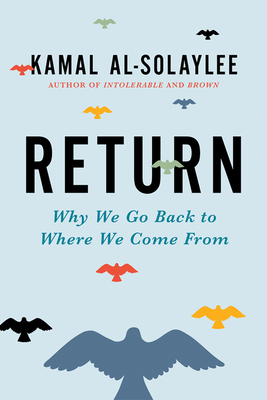 Return: Why We Go Back to Where We Come from - Al-Solaylee, Kamal