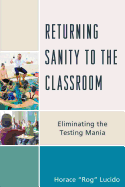 Returning Sanity to the Classroom: Eliminating the Testing Mania