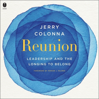 Reunion: Leadership and the Longing to Belong - Colonna, Jerry (Read by), and Farrell, Cynthia (Read by)