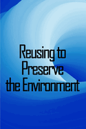 Reusing to Preserve the Environment: Preserve the Environment: Things to cut, repurpose, and recycle from A to Z