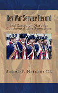 REV War Service Record: And Campaign Diary for Continental Line Reenactors