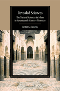 Revealed Sciences: The Natural Sciences in Islam in Seventeenth-Century Morocco