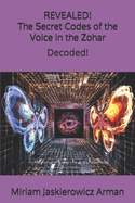 REVEALED! "The Secret Codes of the Voice in the Zohar": Decoded by Miriam Jaskierowicz Arman