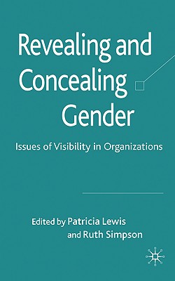 Revealing and Concealing Gender: Issues of Visibility in Organizations - Lewis, P (Editor), and Simpson, R (Editor)