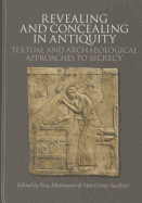Revealing & Concealing in Antiquity: Textual & Archaeological Approaches to Secrecy
