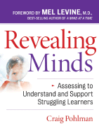 Revealing Minds: Assessing to Understand and Support Struggling Learners - Pohlman, Craig, and Levine, Mel (Foreword by)