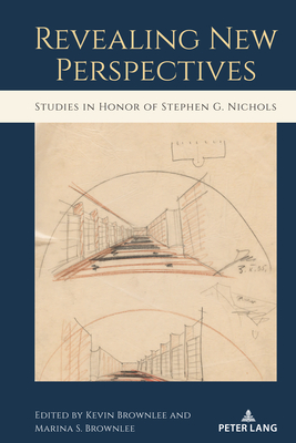Revealing New Perspectives: Studies in Honor of Stephen G. Nichols - Brownlee, Kevin (Editor), and Brownlee, Marina S (Editor)