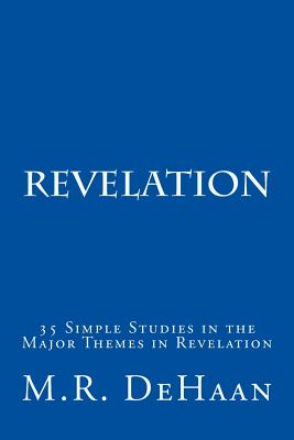 Revelation: 35 Simple Studies in the Major Themes in Revelation - DeHaan, M R