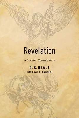 Revelation: A Shorter Commentary - Beale, G K, and Campbell, David