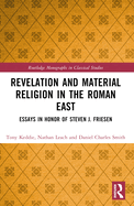 Revelation and Material Religion in the Roman East: Essays in Honor of Steven J. Friesen