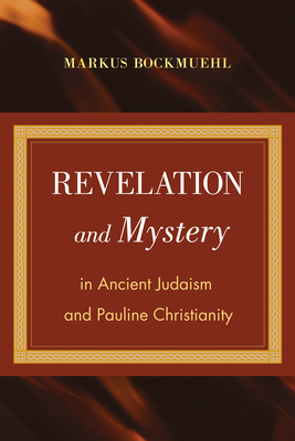 Revelation and Mystery in Ancient Judaism and Pauline Christianity - Bockmuehl, Markus