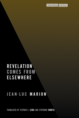 Revelation Comes from Elsewhere - Marion, Jean-Luc, and Lewis, Stephen E (Translated by), and Rumpza, Stephanie (Translated by)