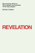 Revelation: Discovering Christ in the numbers and symbols of the Apocalypse: Discovering Christ in the numbers and symbols of the Apocalypse