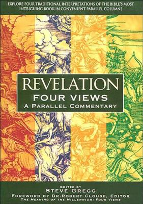 Revelation: Four Views: A Parallel Commentary - Gregg, Steve (Editor)