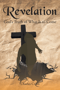 Revelation: God's Truth of What Is to Come