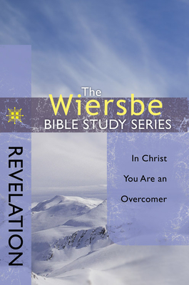 Revelation: In Christ You Are an Overcomer - Wiersbe, Warren W, Dr.