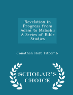 Revelation in Progress from Adam to Malachi: A Series of Bible Studies - Scholar's Choice Edition