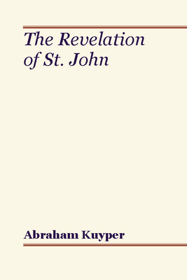 Revelation of St. John - Kuyper, Abraham, D.D., LL.D