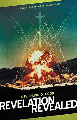 Revelation Revealed: A Guide to the Endtimes and the Apocalypse - Cook, David D, Rev.