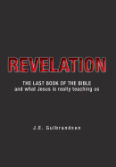 Revelation: The Last Book of the Bible and What Jesus is Really Teaching Us