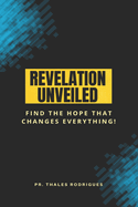 Revelation Unveiled: Find the hope that changes everything!