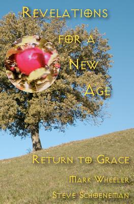 Revelations For A New Age: Return To Grace - Wheeler, Mark, and Schoeneman, Steve