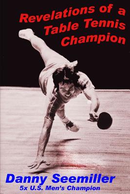 Revelations of a Ping-Pong Champion - Hodges, Larry (Contributions by), and Seemiller, Dan