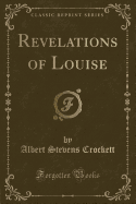Revelations of Louise (Classic Reprint)
