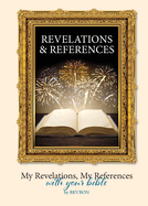 Revelations & References: My Revelations, My References, with your Bible