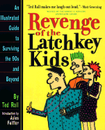 Revenge of Latchkey Kids: An Illustrated Guide to Surviving the 90s and Beyond