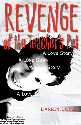 Revenge of the Teacher's Pet: A Love Story - Doyle, Darrin